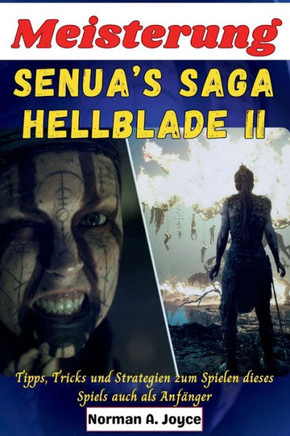 Meisterung Senua's Saga: Hellblade II: Tipps, Tricks und Strategien zum Spielen dieses Spiels, auch als Anfänger