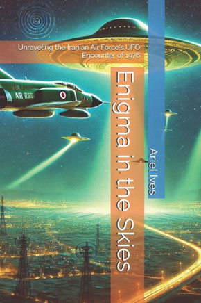 Enigma in the Skies: Unraveling the Iranian Air Force's UFO Encounter of 1976