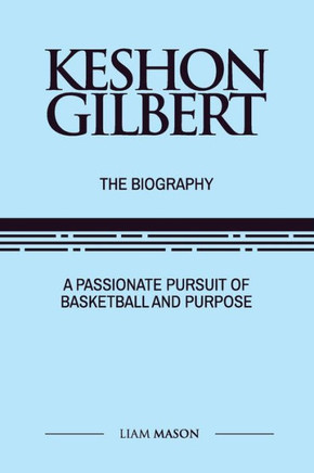 Keshon Gilbert: A Passionate Pursuit of Basketball and Purpose
