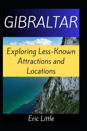 Gibraltar: Exploring Less-Known Attractions and Locations
