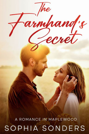The Farmhand's Secret: A Small-Town Romance of Love, Lies, and Second Chances