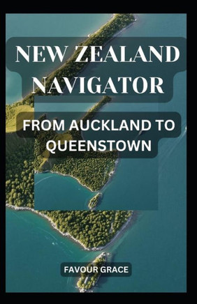 New Zealand Navigator: From Auckland to Queenstown