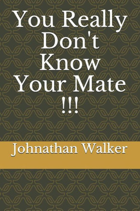 You Really Don't Know Your Mate !!!