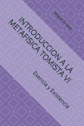 Introduccion a la Metafisica Tomista VI: Esencia Y Existencia