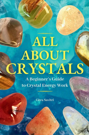All About Crystals: A Beginner's Guide to Crystal Energy Work