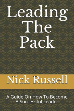 Leading The Pack: A Guide On How To Become A Successful Leader