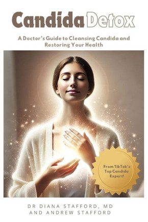 Candida Detox: A Doctor's Guide to Cleansing Candida and Restoring Your Health