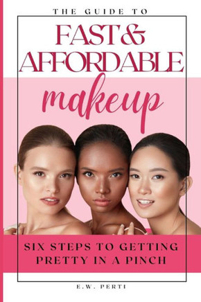 Fast and Affordable Makeup: Six Steps to Getting Pretty in a Pinch