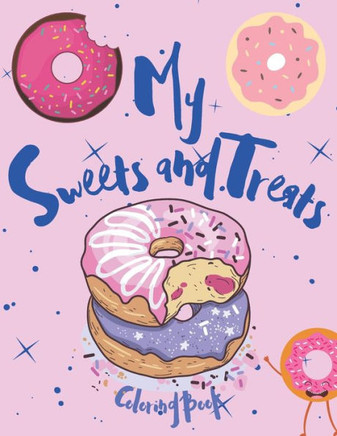 My Sweets and Treats Coloring Book: A Sweet Coloring Book For All Ages