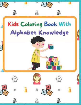 Kids Coloring Book With Alphabet Knowledge: Activity Book, Best for kindergarten Kids.