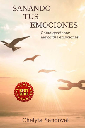 Sanando tus emociones: Como gestionar mejor tus emociones
