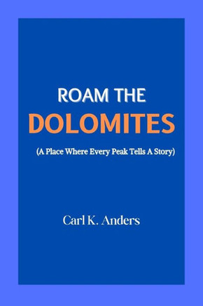 Roam The Dolomites (A Place Where Every Peak Tells A Story)