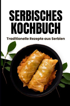 Serbisches Kochbuch: Traditionelle Rezepte aus Serbien