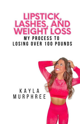 Lipstick, Lashes, and Weight Loss: My process to losing over 100 pounds