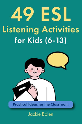 49 ESL Listening Activities for Kids (6-13): Practical Ideas for the Classroom