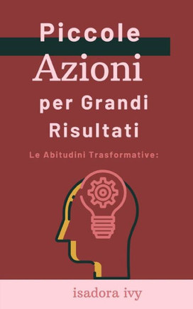 Le Abitudini Trasformative: Piccole Azioni per Grandi Risultati