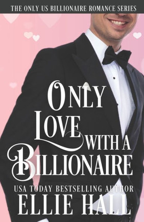 Only Love With A Billionaire (Only Us Billionaire Romance Series)