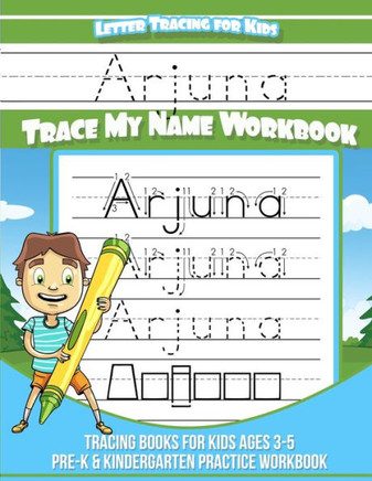 Arjuna Letter Tracing For Kids Trace My Name Workbook: Tracing Books For Kids Ages 3 - 5 Pre-K & Kindergarten Practice Workbook (Name Tracing Workbook)