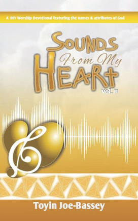 Sounds From My Heart: A Diy Worship Devotional Featuring The Names And Attributes Of God