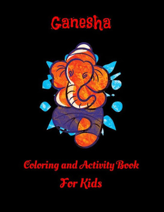 Ganesha Coloring And Activity Book For Kids: 37 Cute Ganesha Coloring Pages, 8.5 x 11 size, Glossy Cover Finish