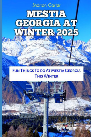 Mestia Georgia at Winter 2025: Fun Things To do At Mestia Georgia This Winter