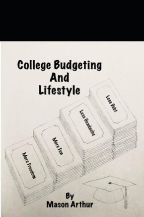 College Budgeting And Lifestyle: Less Debt Less Headache More Fun More Freedom