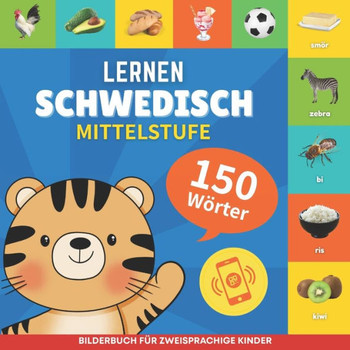 Schwedisch lernen - 150 Wörter mit Aussprache - Mittelstufe: Bilderbuch für zweisprachige Kinder