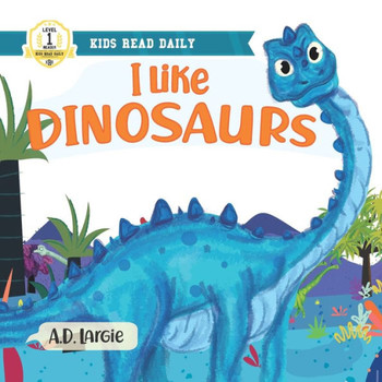 I Like Dinosaurs: I can Read Books Level 1 - Large Print