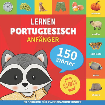 Portugiesisch lernen - 150 Wörter mit Aussprache - Anfänger: Bilderbuch für zweisprachige Kinder