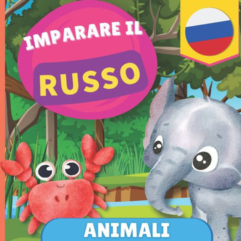 Imparare il russo - Animali: Libro illustrato per bambini bilingue - Italiano / Russo - con pronunce