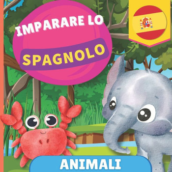 Imparare lo spagnolo - Animali: Libro illustrato per bambini bilingue - Italiano / Spagnolo - con pronunce