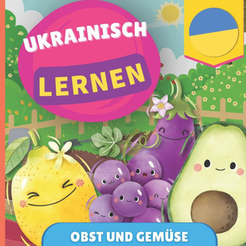 Ukrainisch lernen - Obst und Gem?se: Bilderbuch f?r zweisprachige Kinder - Deutsch / Ukrainisch - mit Aussprache