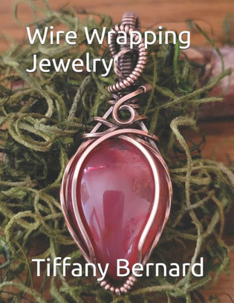 Wire Wrapping Jewelry: Step-by-Step Instructions to create a beautiful piece of wearable art featuring a teardrop shaped cabochon. ""The Julia