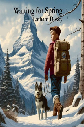 Waiting for Spring: A Teen's Adventures in Alaska's Harsh Wilderness - A Gripping Saga of Survival, Adventure, and the Will to Overcome Ag