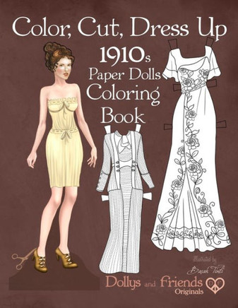 Color, Cut, Dress Up 1910s Paper Dolls Coloring Book, Dollys and Friends Originals: Vintage Fashion History Paper Doll Collection, Adult Coloring Page