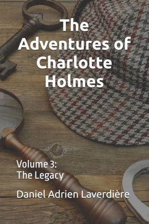 The Adventures of Charlotte Holmes: Volume 3 The Legacy