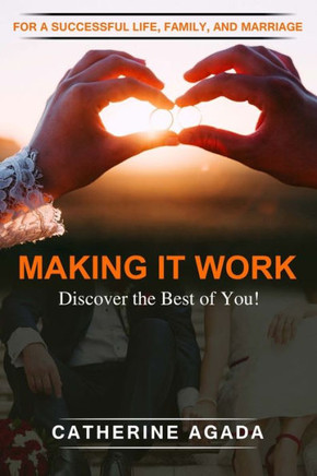 Making It Work: : For a Successful Life, Family and Marriage