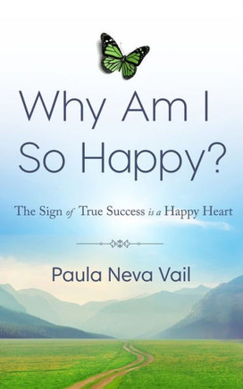 Why Am I So Happy?: The Sign of True Success is a Happy Heart
