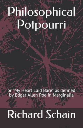 Philosophical Potpourri: or My Heart Laid Bare as defined by Edgar Allen Poe in Marginalia