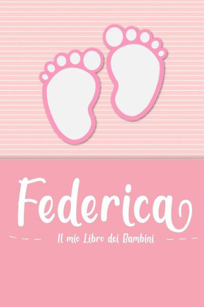 Federica - Il Mio Libro Dei Bambini: Il Libro Dei Bambini Personalizzato Per Federica Come Libro Per Genitori O Diario, Per Testi, Immagini, Disegni, Foto ... (Italian Edition)