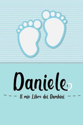 Daniele - Il Mio Libro Dei Bambini: Il Libro Dei Bambini Personalizzato Per Daniele Come Libro Per Genitori O Diario, Per Testi, Immagini, Disegni, Foto ... (Italian Edition)