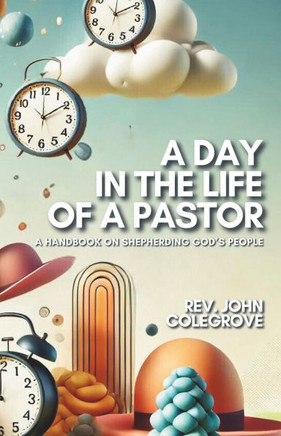 A Day in the Life of a Pastor: A Handbook for Shepherding God's People