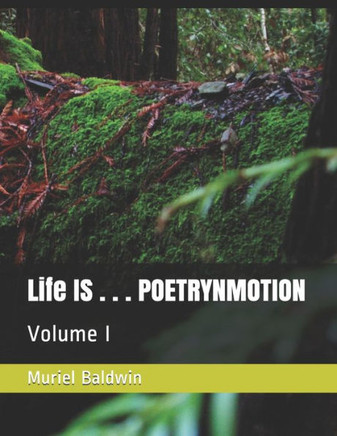 Life IS . . . POETRYNMOTION: Volume I