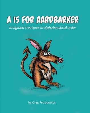A is for Aardbarker: Imagined creatures in alphabeastical order