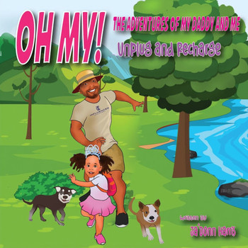 OH MY! The Adventures of My Daddy and Me!: Unplug and Recharge