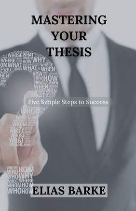 Mastering Your Thesis: Five Simple Steps to Success