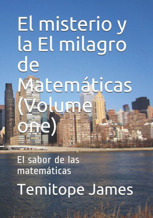 El misterio y la El milagro de Matemáticas (Volume one): El sabor de las matemáticas