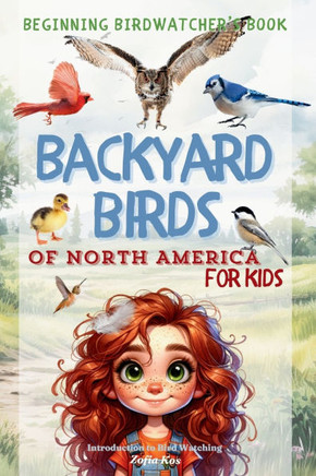 Backyard Birds of North America for Kids: Beginning Birdwatcher's Book Introduction to Bird Watching