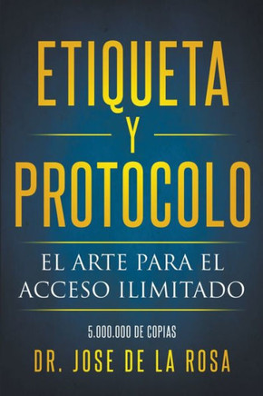 Etiqueta y Protocolo El Arte para el Acceso Ilimitado
