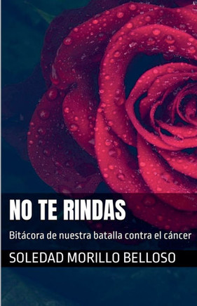 No te rindas: Bitácora de nuestra batalla contra el cáncer